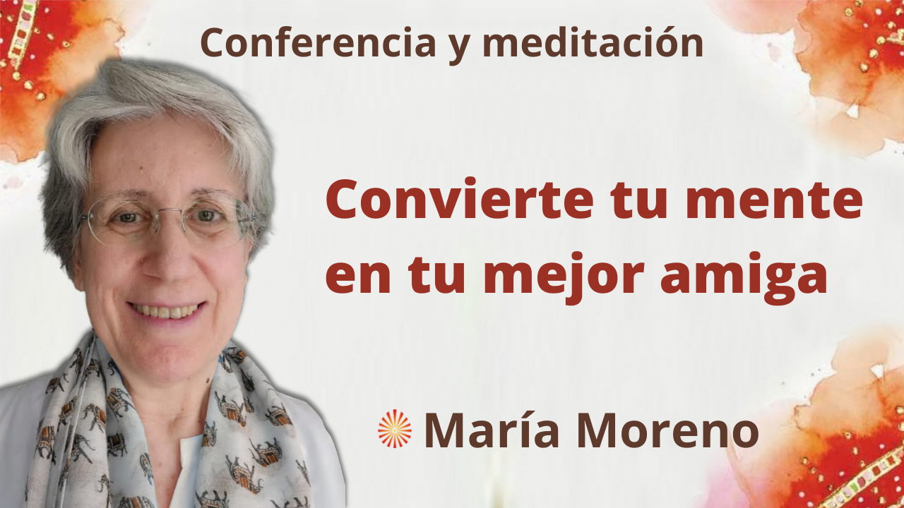 Meditación y conferencia: Convierte tu mente en tu mejor amiga (3 Octubre 2021)