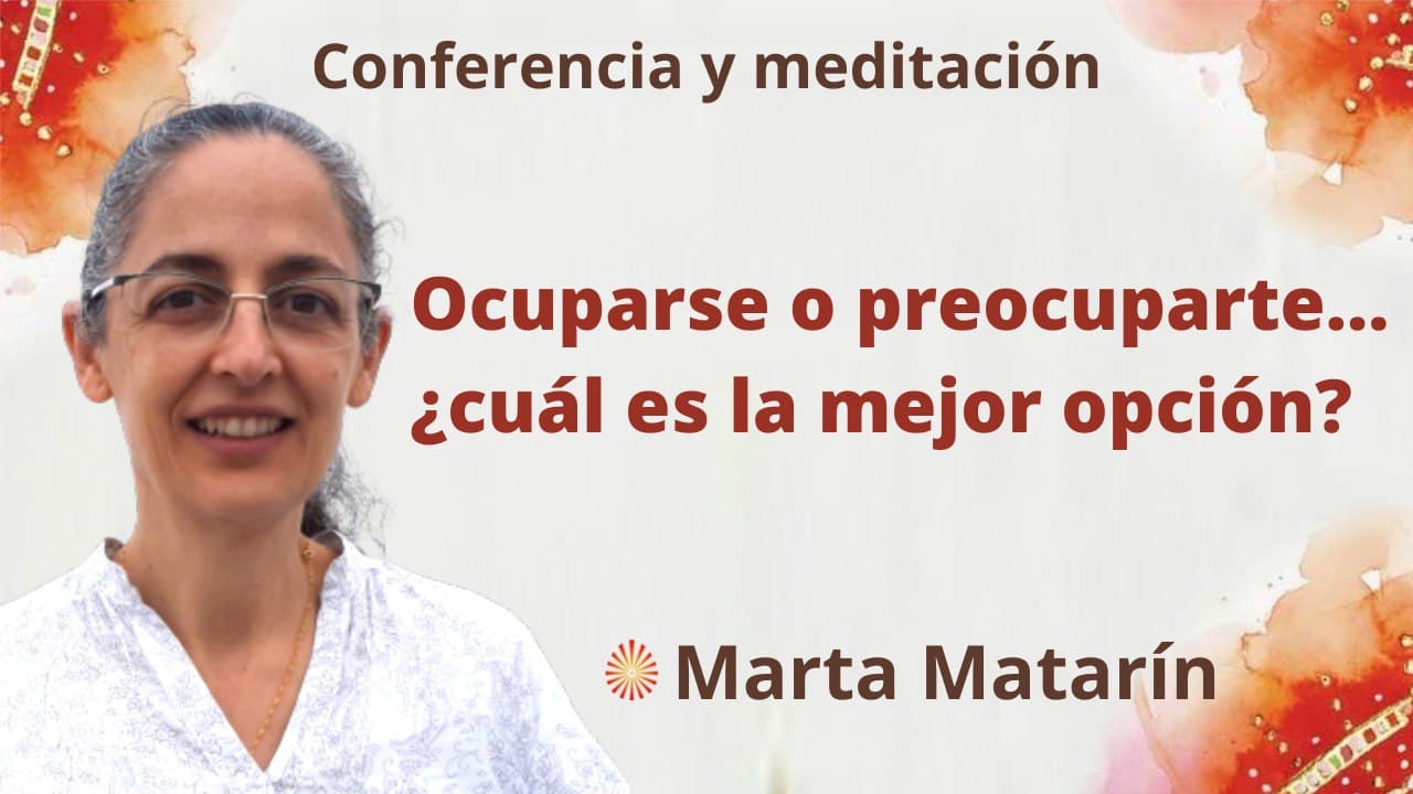 10 Marzo 2022 Meditación y conferencia: Ocuparse o preocuparte