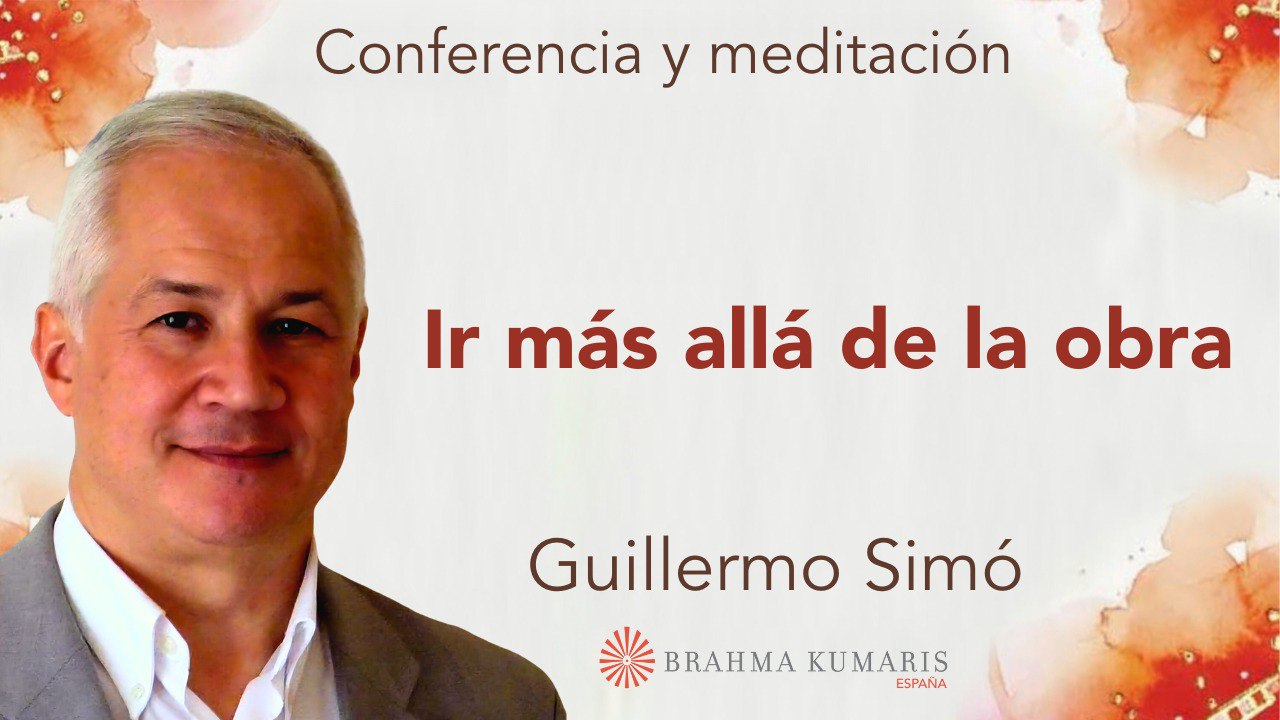 24 Junio 2025 Meditación y conferencia:  Ir más allá de la obra