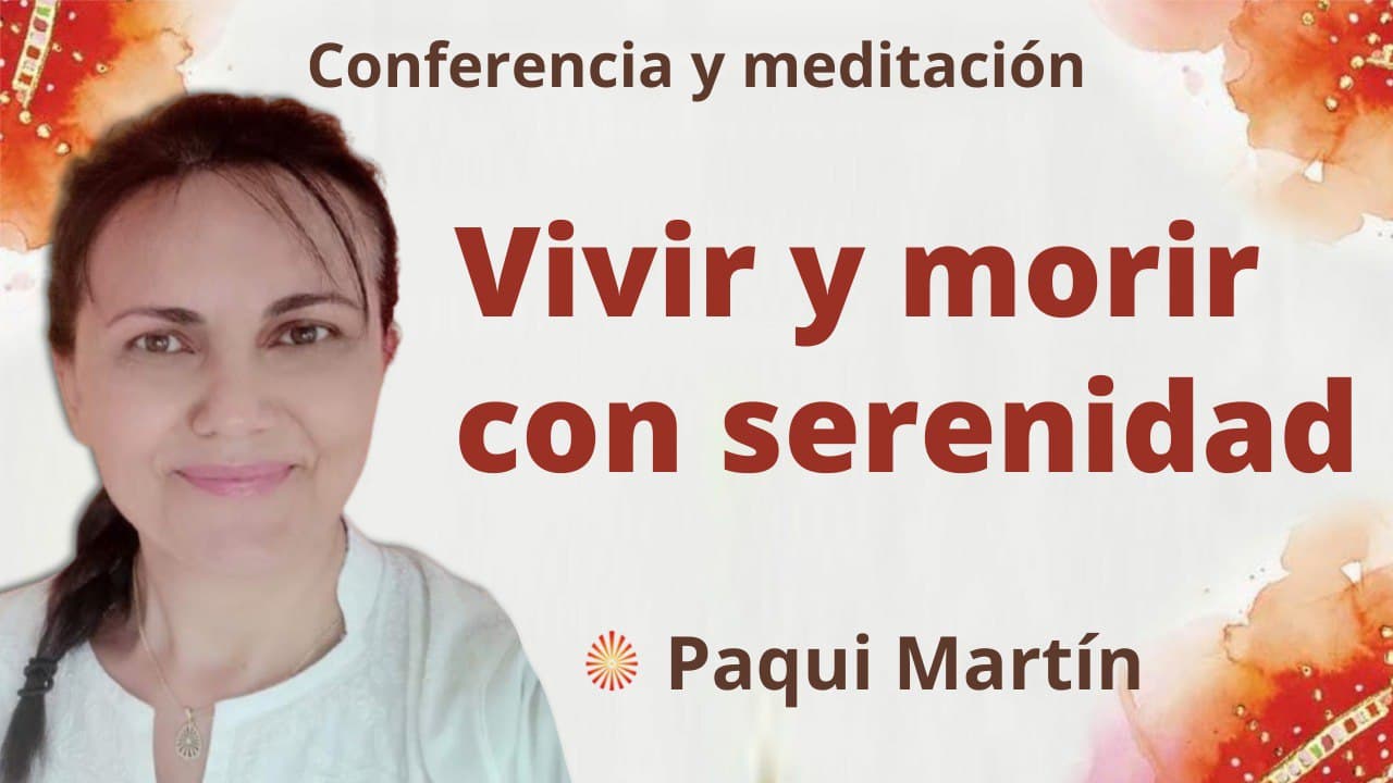 Meditación y conferencia:  Vivir y morir con serenidad (25 Enero 2022)
