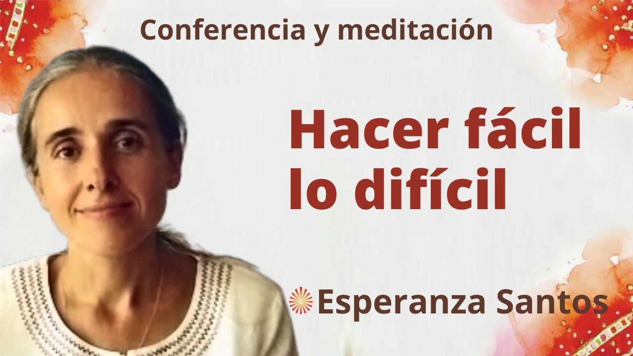 1 Junio 2022 Meditación y conferencia: Hacer fácil lo difícil