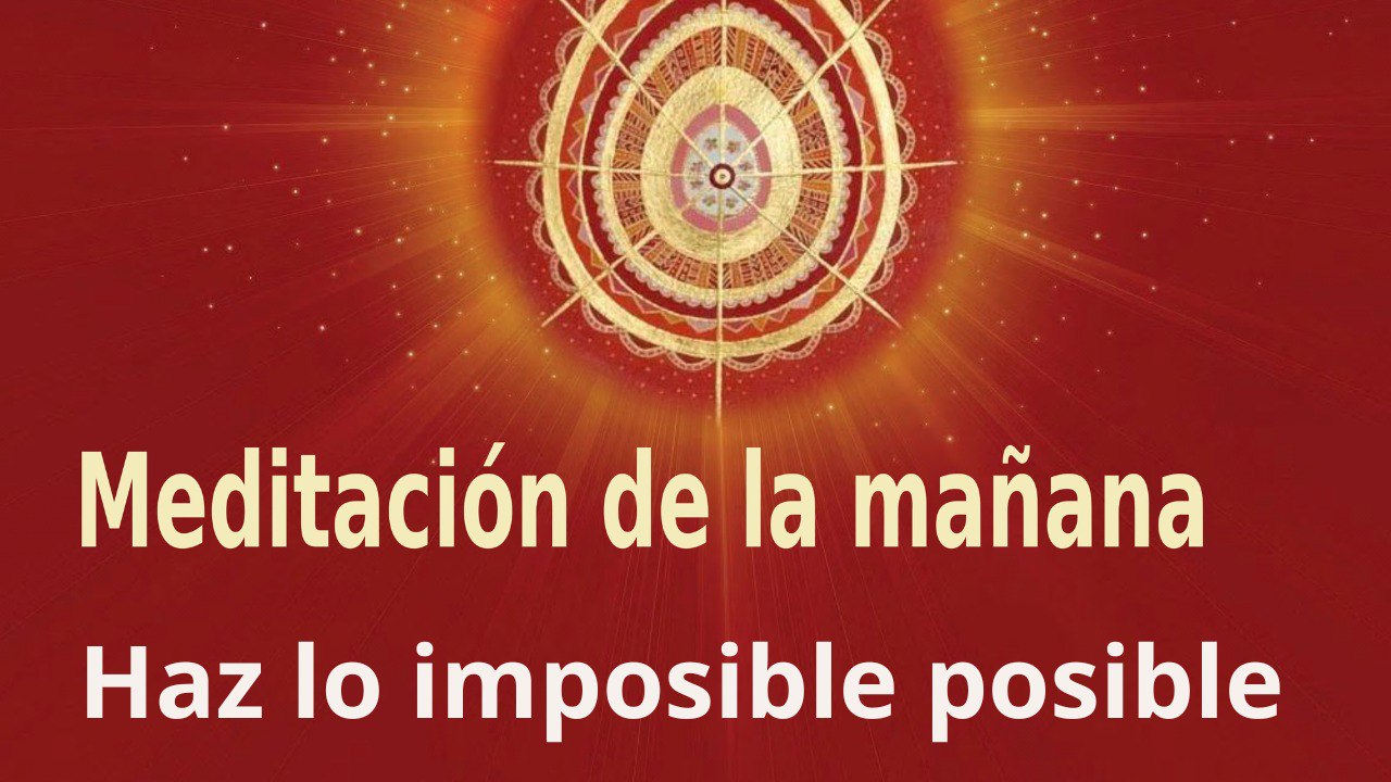 Meditación de la mañana:  Haz lo imposible posible , con María Moreno (9 Junio 2022)