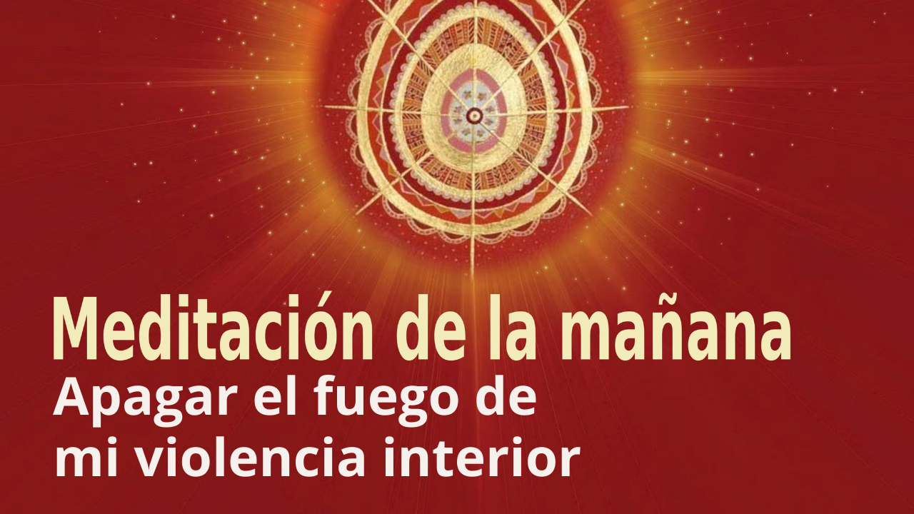 Meditación de la mañana:  Apagar el fuego de mi violencia interior,  con José María Barrero (18 Diciembre 2021)