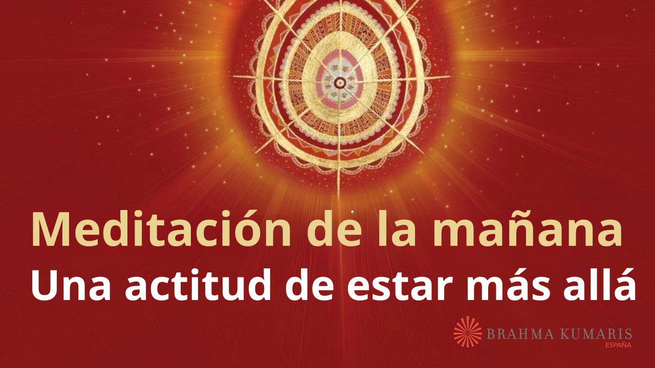 Meditación de la mañana:  Una actitud de estar más allá,  con Elizabeth Gayán (27 Marzo 2025)