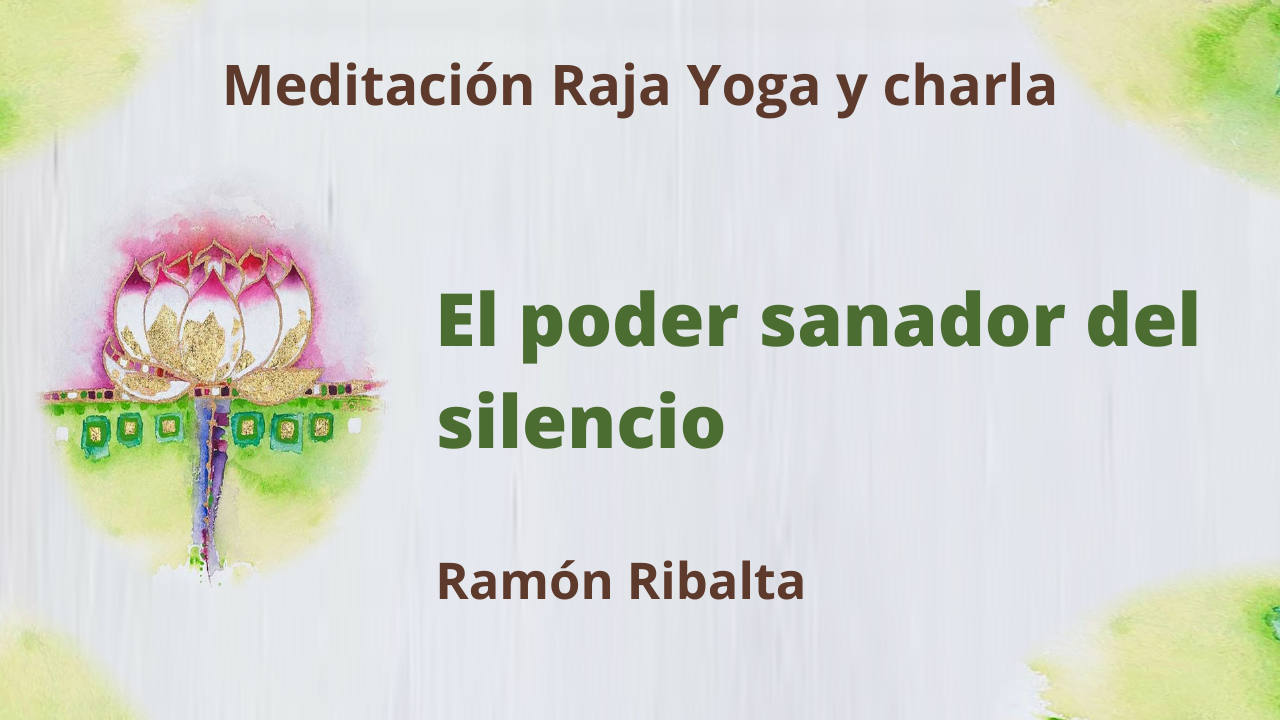 8 Febrero 2021  Meditación Raja Yoga y charla: El poder sanador del silencio