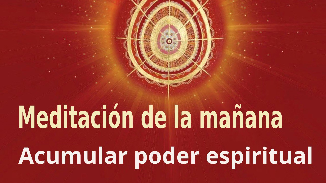 Meditación de la mañana:  Acumular poder espiritual , con Guillermo Simó (31 Enero 2023)