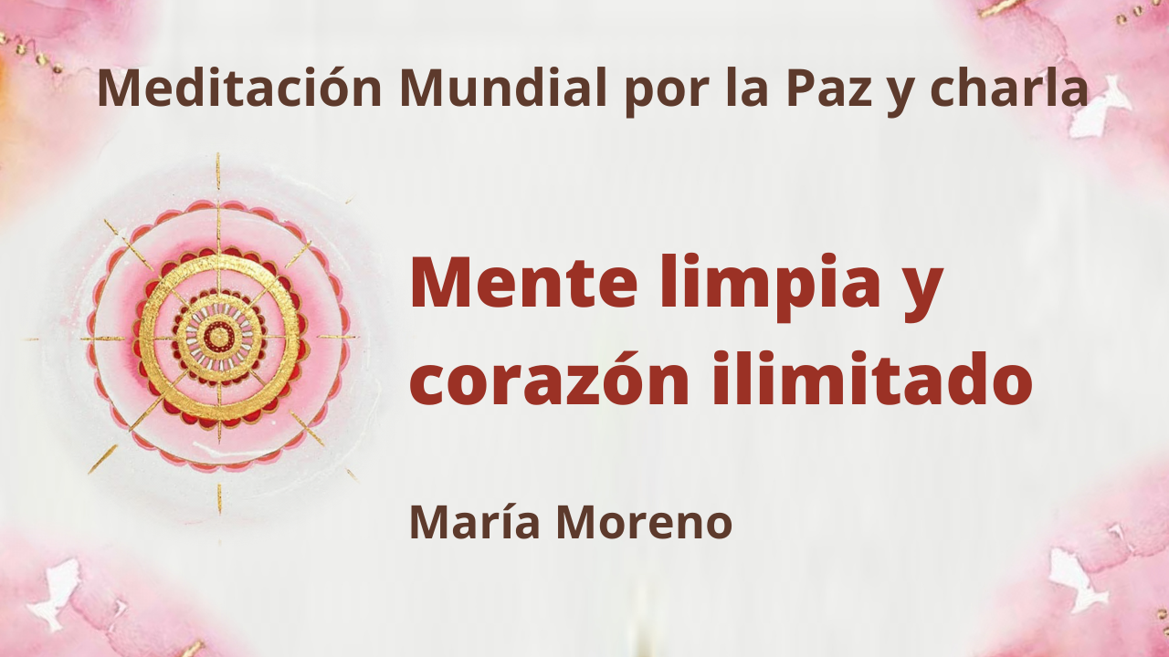 17 Enero 2021  Meditación Raja Yoga y charla: Mente limpia y corazón ilimitado