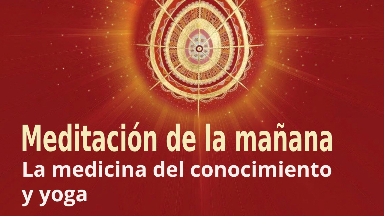 Meditación de la mañana: La medicina del conocimiento y yoga , con José María Barrero (18 Febrero 2023)