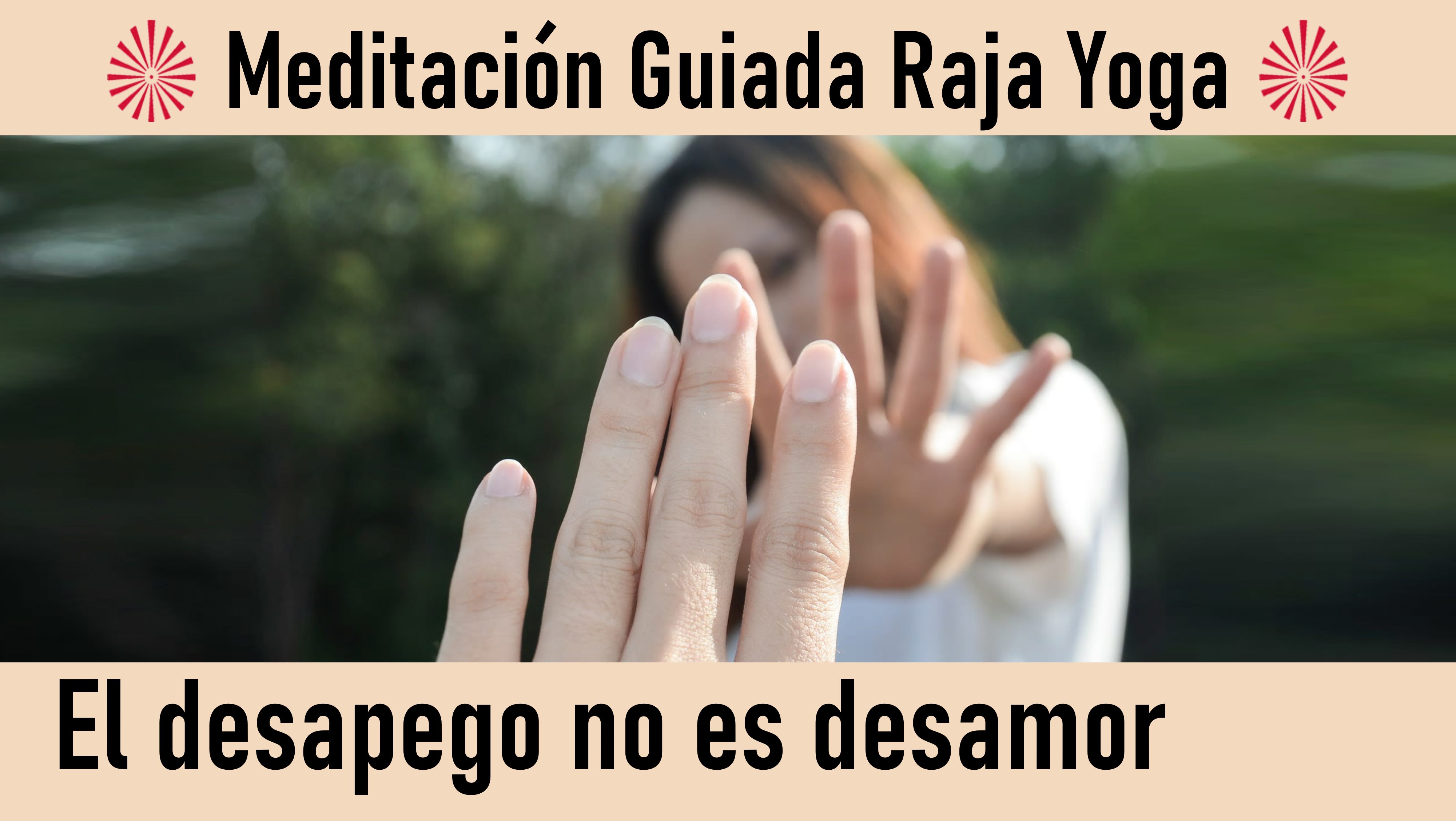 Meditación Raja Yoga: El desapego no es desamor (5 Agosto 2020) On-line desde Sevilla