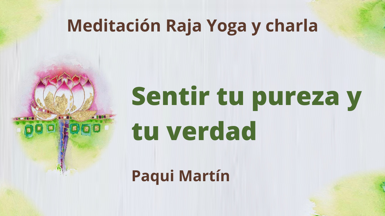 12 Enero 2021 Meditación Raja Yoga y charla: Sentir tu pureza y tu verdad