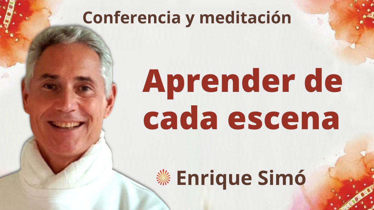 15 Julio 2022 Meditación y conferencia: Aprender de cada escena