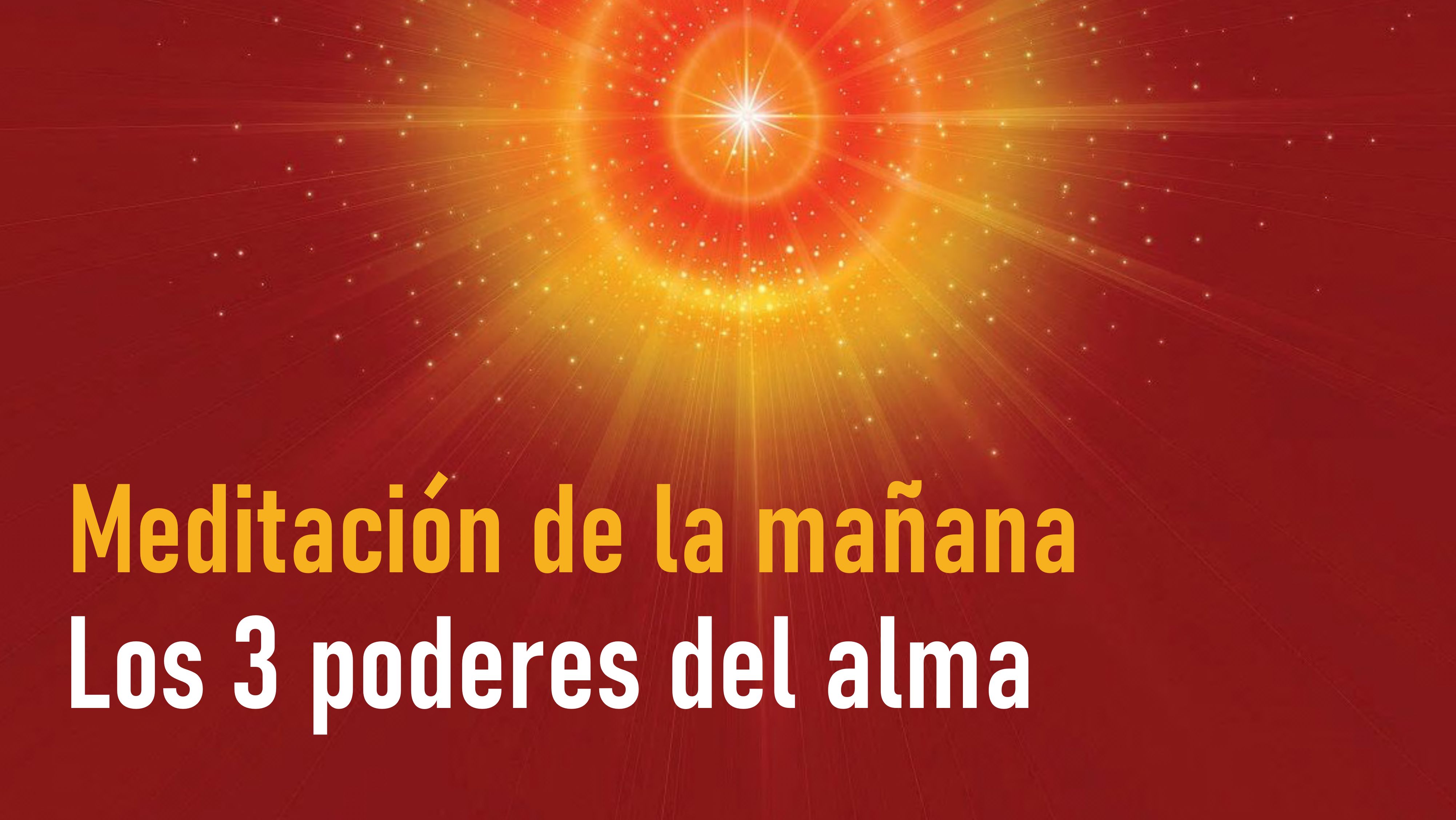 Meditación de la mañana: Los tres poderes del alma (30 Septiembre 2020)