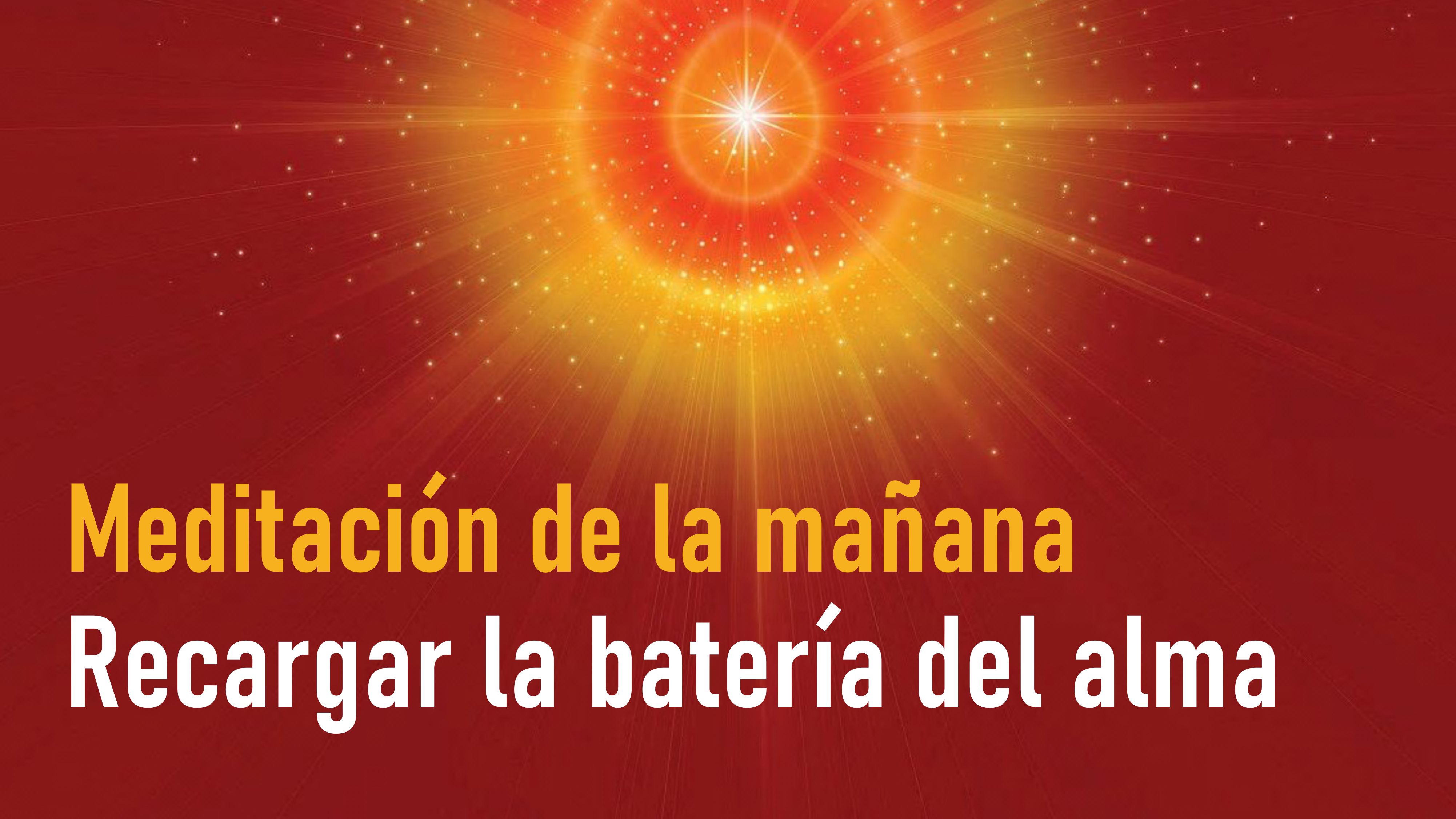 Meditación de la mañana: Recargar la batería del alma (10 Septiembre 2020)