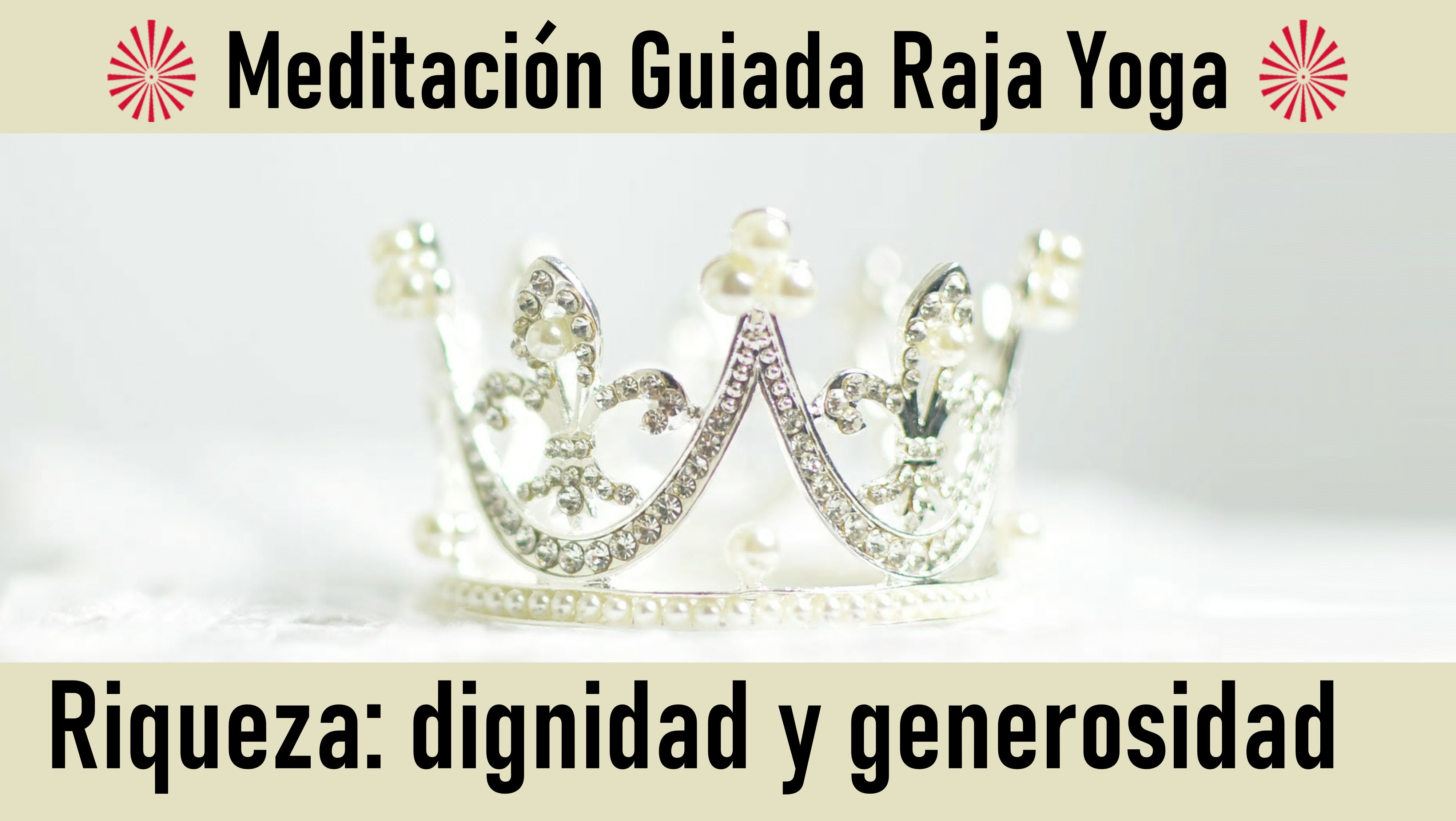 Meditación Raja Yoga: Riqueza  dignidad y generosidad (19 Junio 2020) On-line desde Barcelona