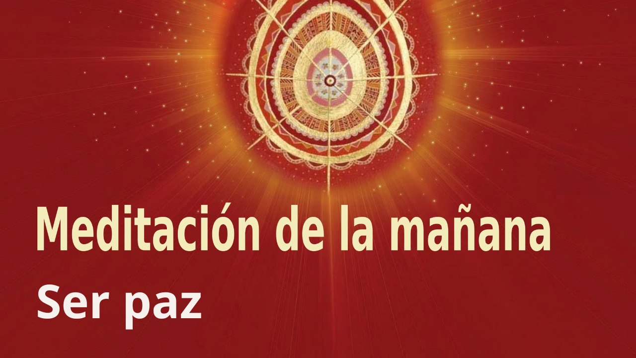 Meditación de la mañana: Ser paz, con Marta Matarín (16 Febrero 2023)
