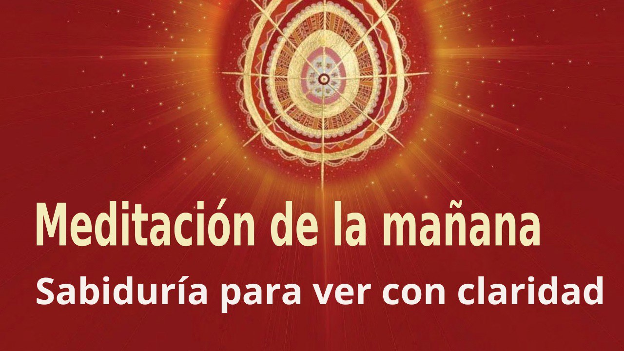 Meditación de la mañana:Sabiduría para ver con claridad, con Marta Matarín (29 Marzo 2023)