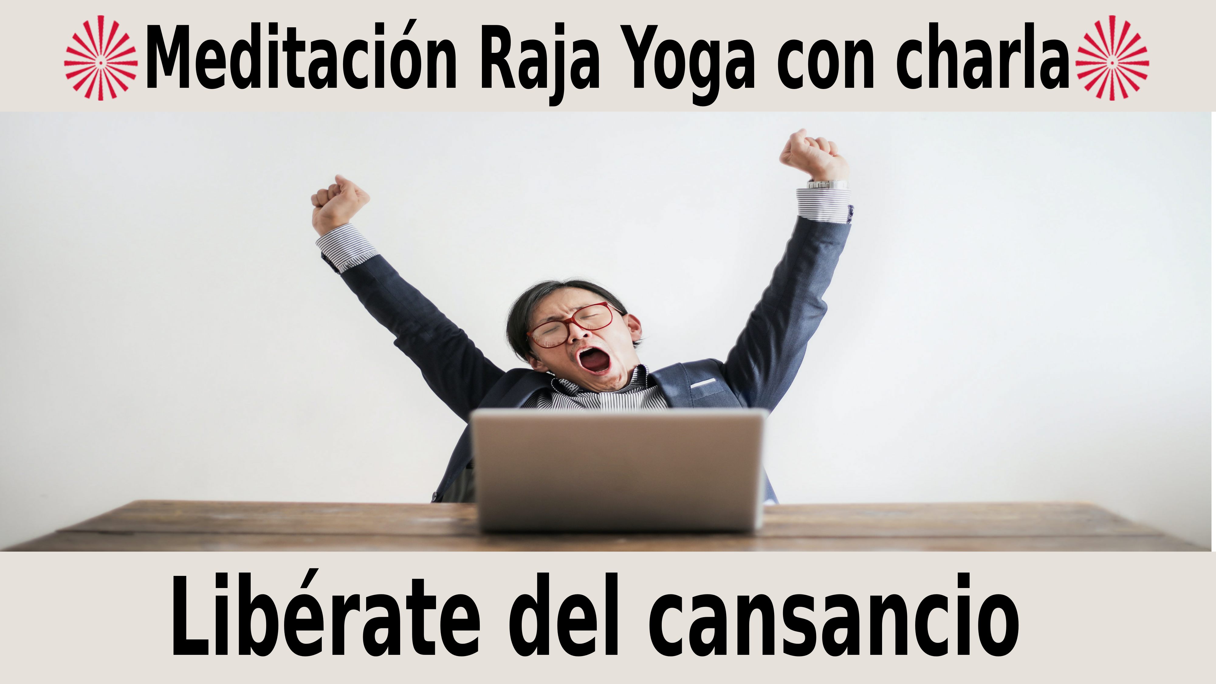 Meditación Raja Yoga con charla: Libérate del cansancio (23 Noviembre 2020) On-line desde Madrid