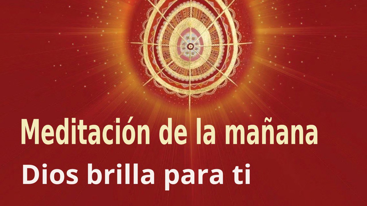 Meditación de la mañana:  Dios brilla para ti , con Marta Matarín (16 Noviembre 2022)