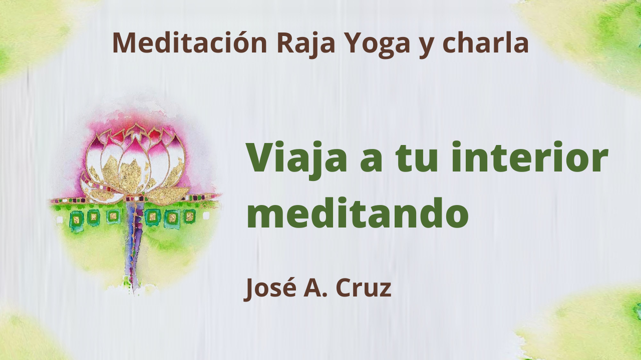 13 Enero 2021 Meditación Raja Yoga y charla: Viaja a tu interior meditando