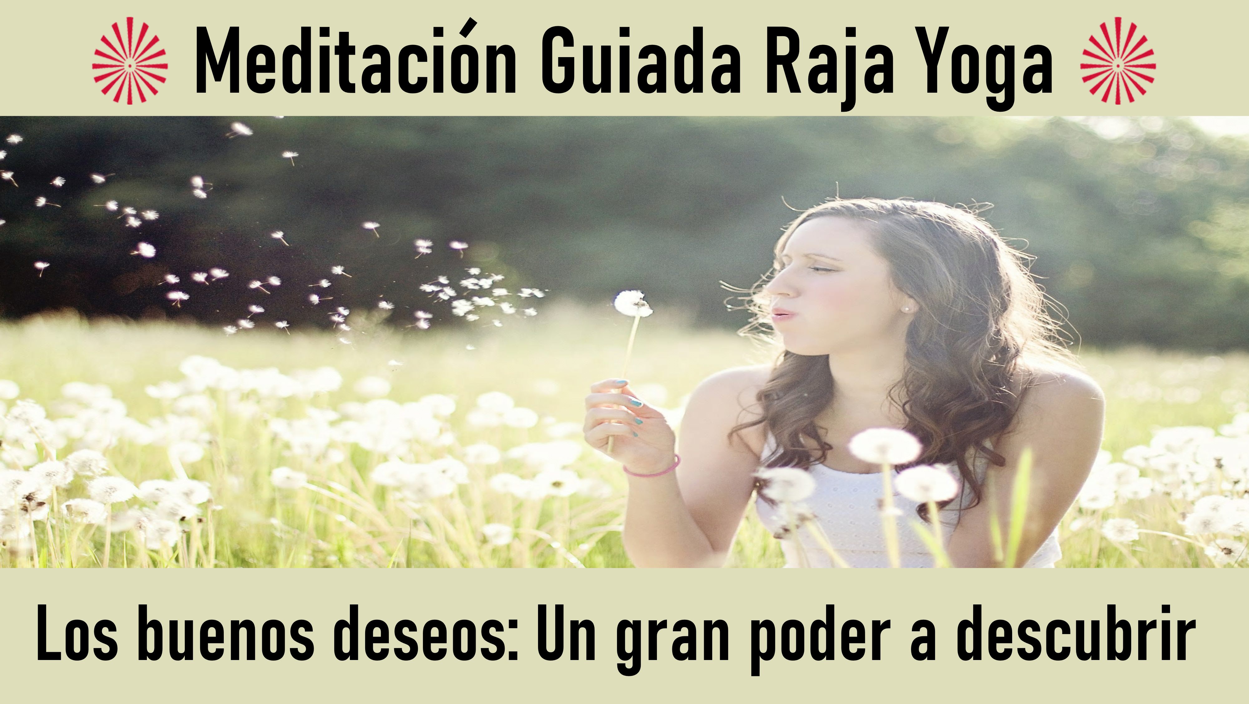 Meditación Raja Yoga: Los buenos deseos  Un gran poder a descubrir (28 Junio 2020) On-line desde Sevilla