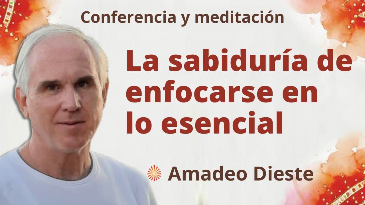 3 arzo 2022 Meditación y conferencia:  La sabiduría de enfocarse en lo esencial