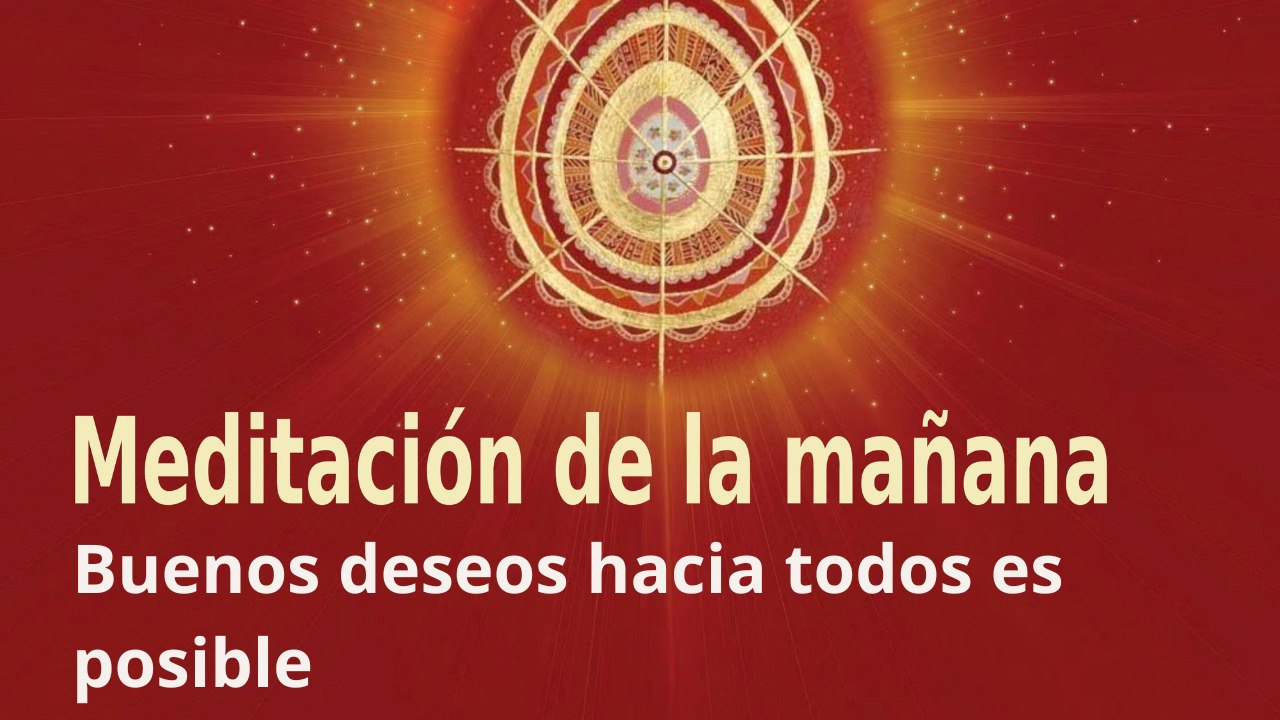 Meditación de la mañana: Buenos deseos hacia todos es posible, con Marta Matarín (3 Mayo 2023)