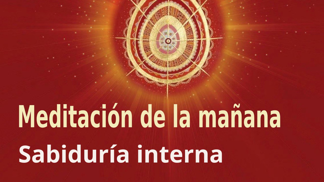 Meditación de la mañana:  Sabiduría interna , con Marta Matarín (25 Mayo 2022)