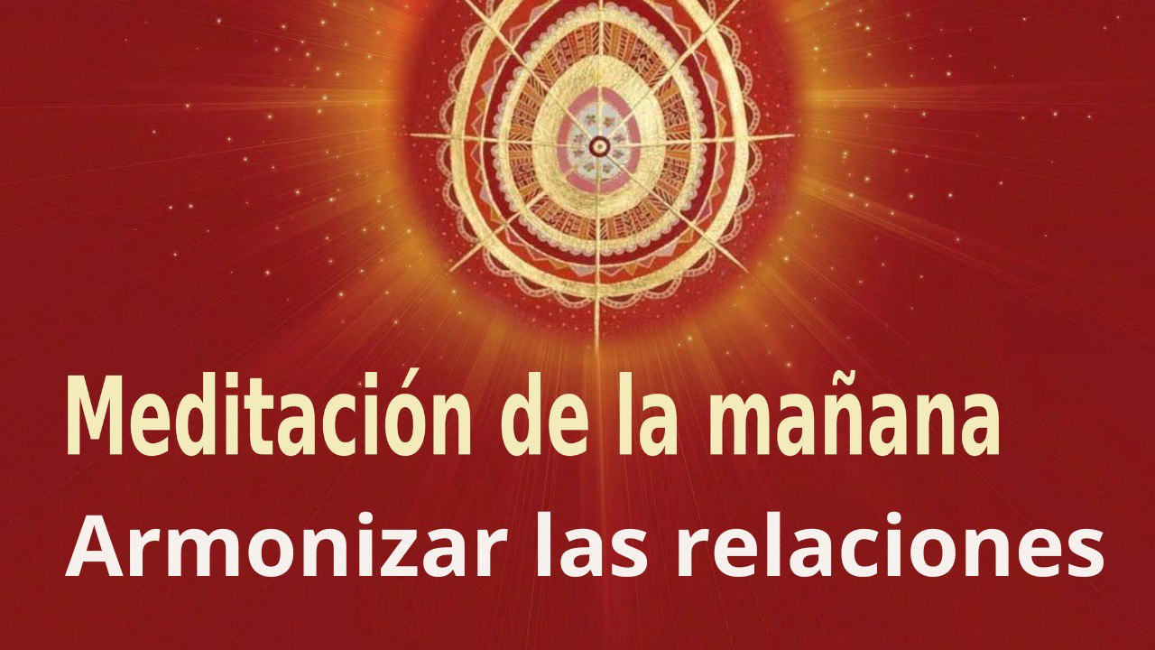 Meditación de la mañana: Armonizar las relaciones, con Enrique Simó (9 Mayo 2023)