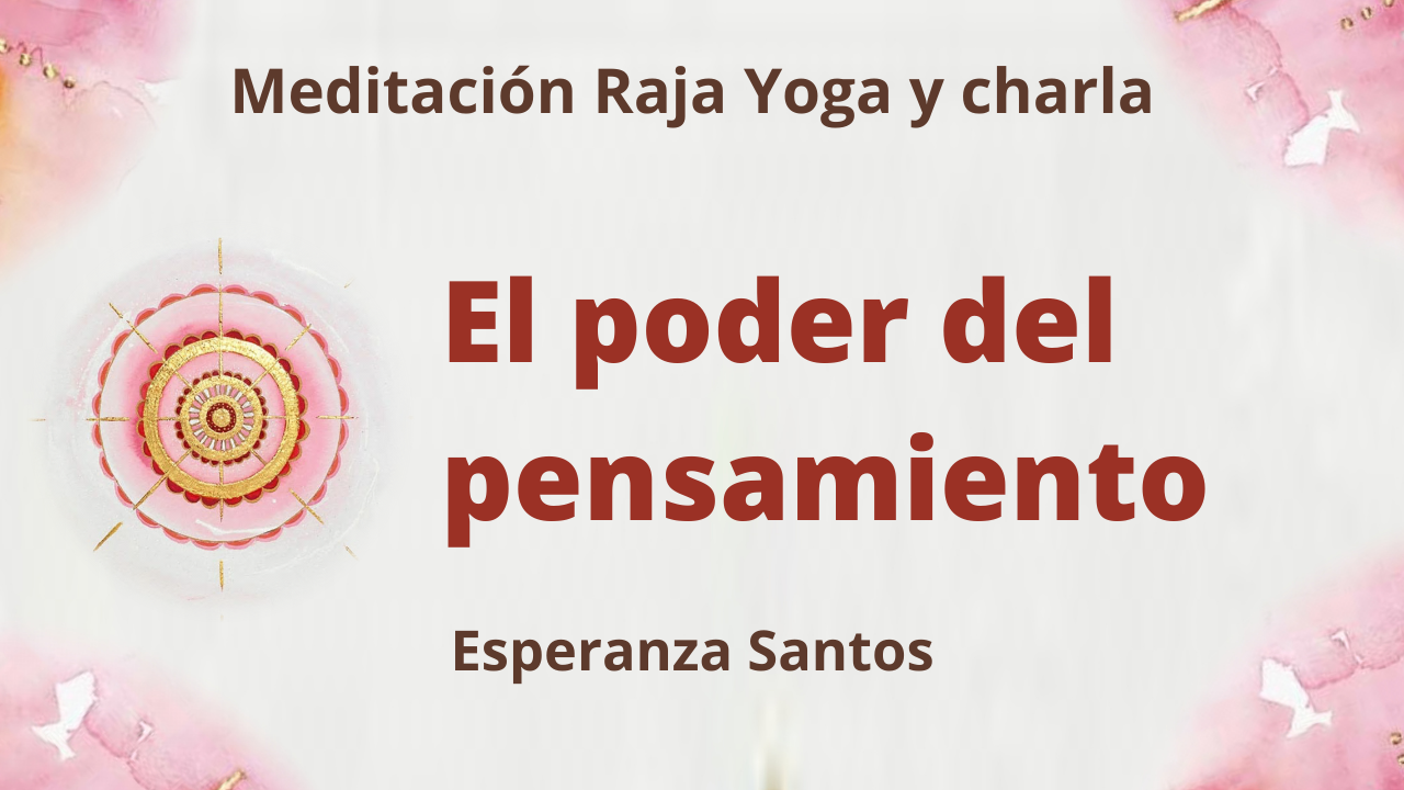 14 Julio 2021 Meditación Raja Yoga y charla: El poder del pensamiento