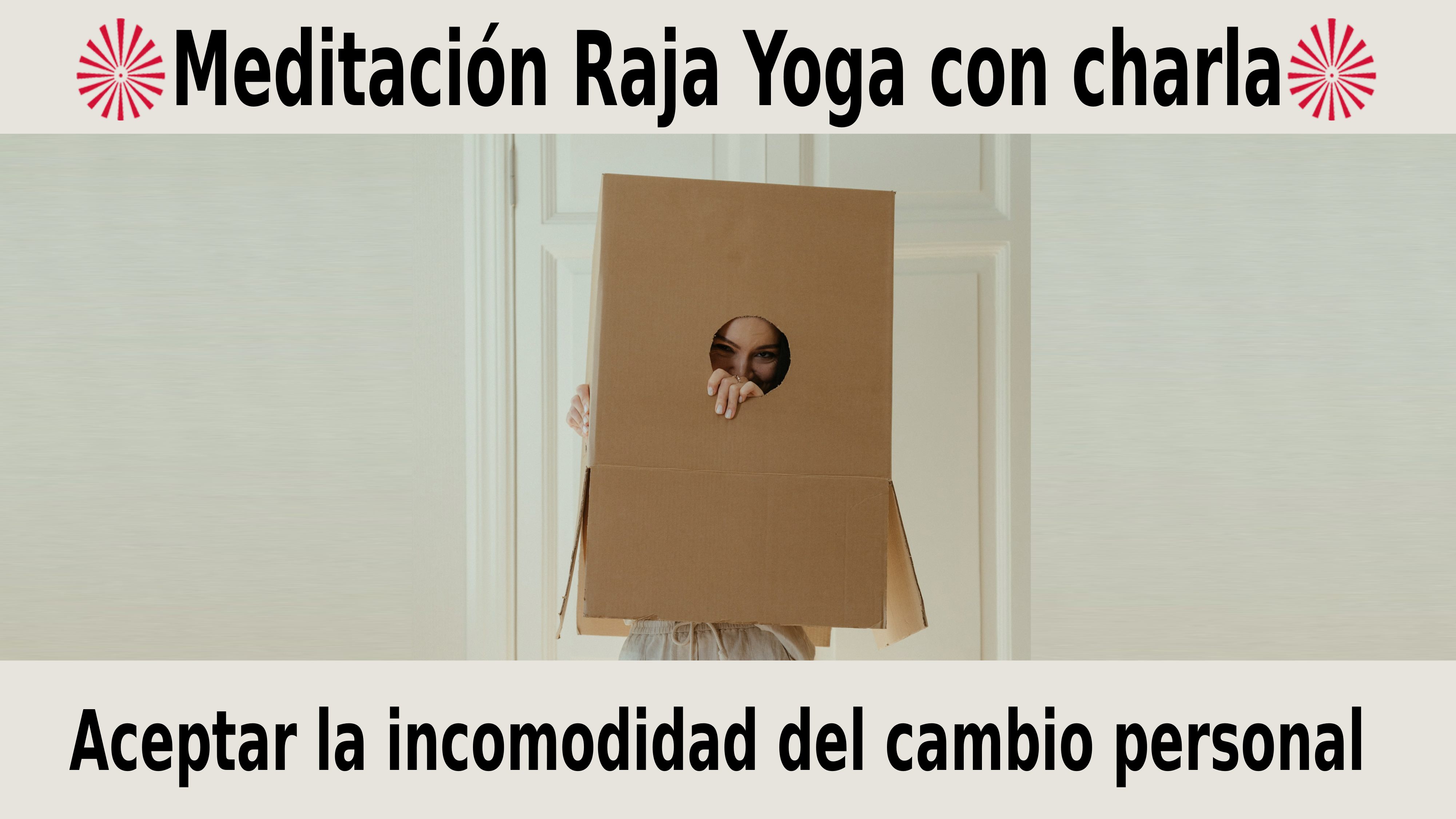 Meditación Raja Yoga con charla:  Aceptar la incomodidad del cambio personal  (20 Noviembre 2020)