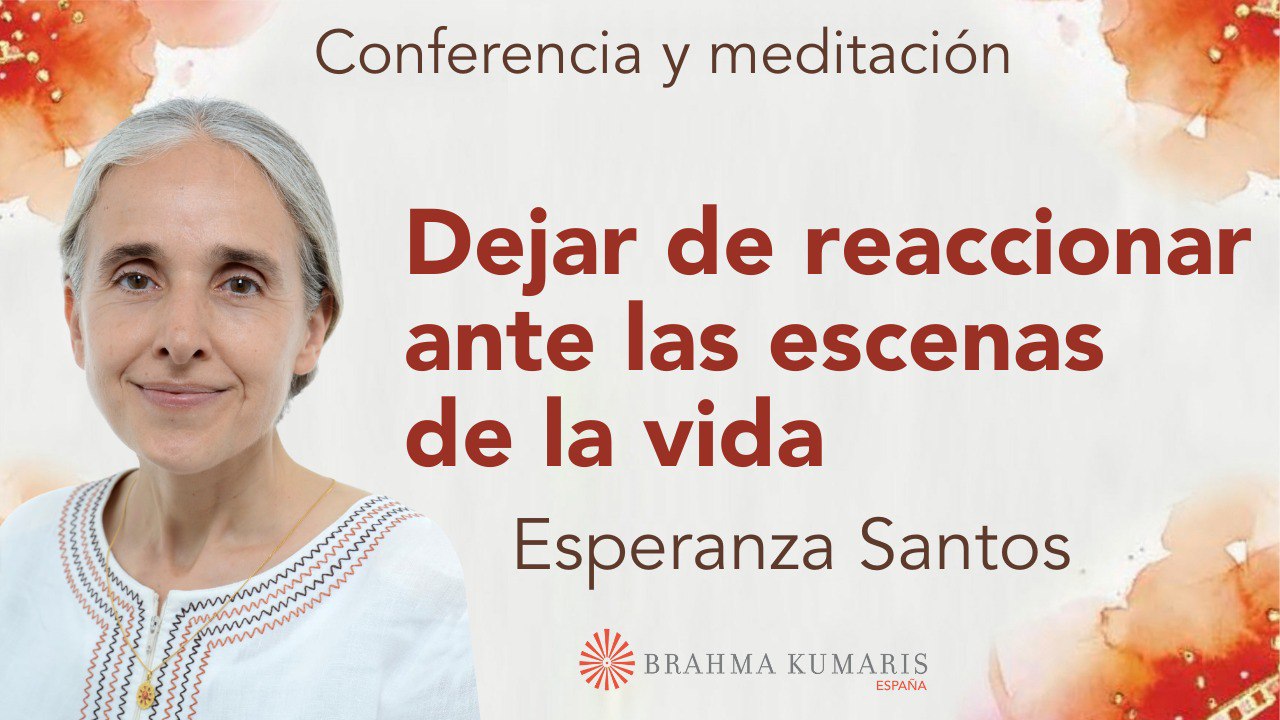 12 Febrero 2025  Meditación y conferencia: Dejar de reaccionar ante las escenas de la vida
