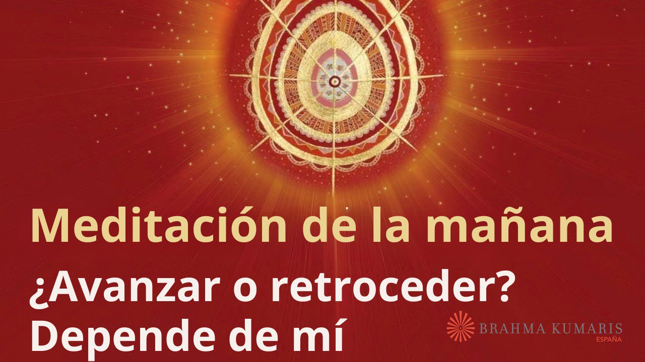 Meditación de la mañana : ¿Avanzar o retroceder? Depende de mí, con Esperanza Santos (23 Febrero 2024)