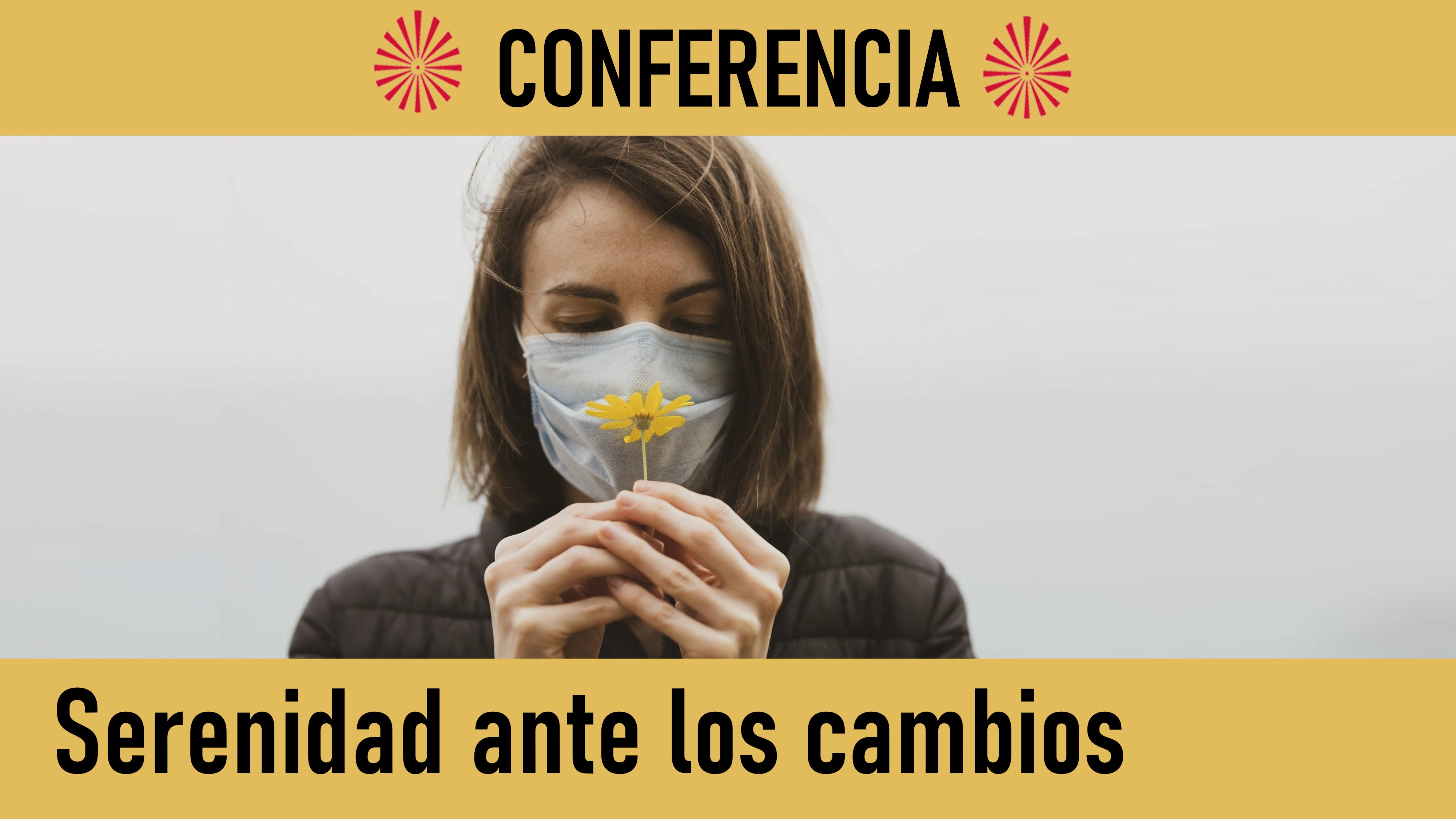 Conferencia: Serenidad ante los cambios (28 Mayo 2020) On-line desde Madrid