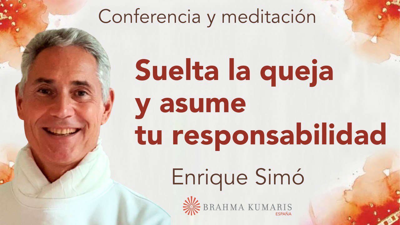 6 Septiembre 2024  Meditación y conferencia:  Suelta la queja y asume tu responsabilidad