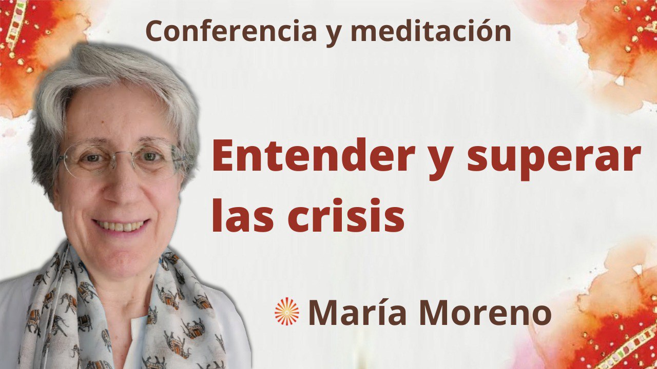 31 Julio 2022 Meditación y conferencia: Entender y superar las crisis