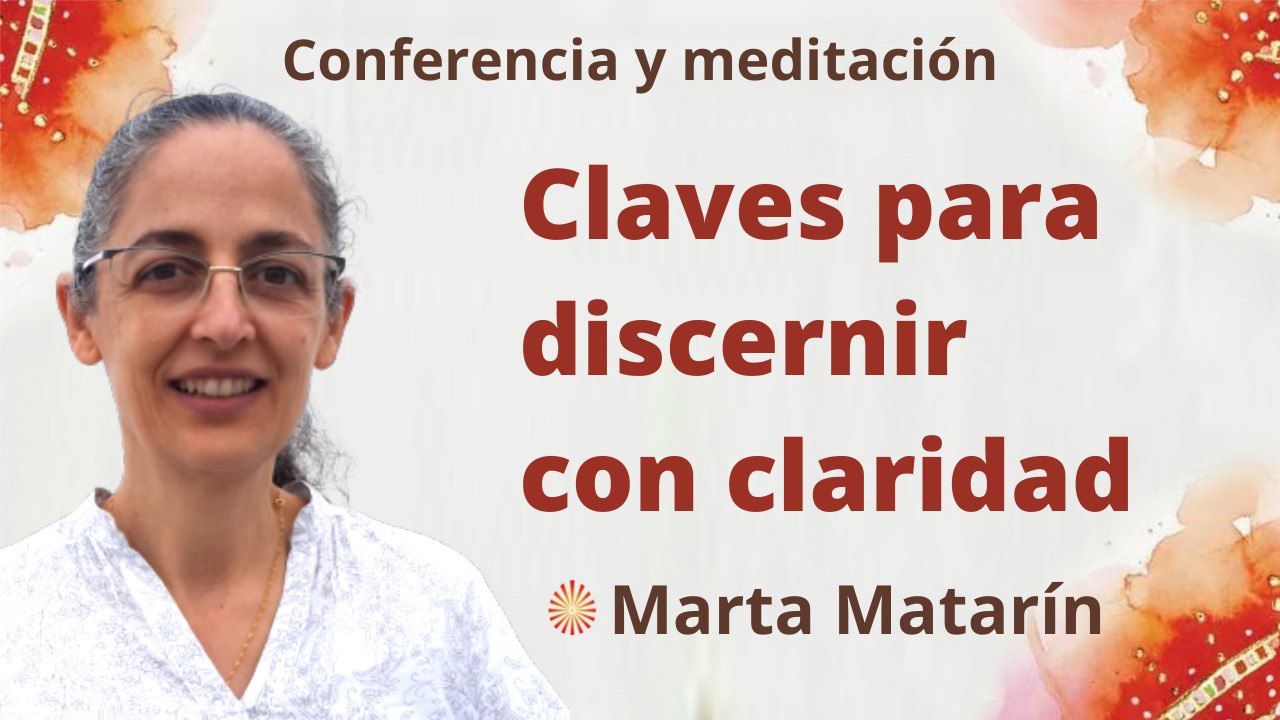Meditación y conferencia:  Claves para discernir con claridad (7 Julio 2022)