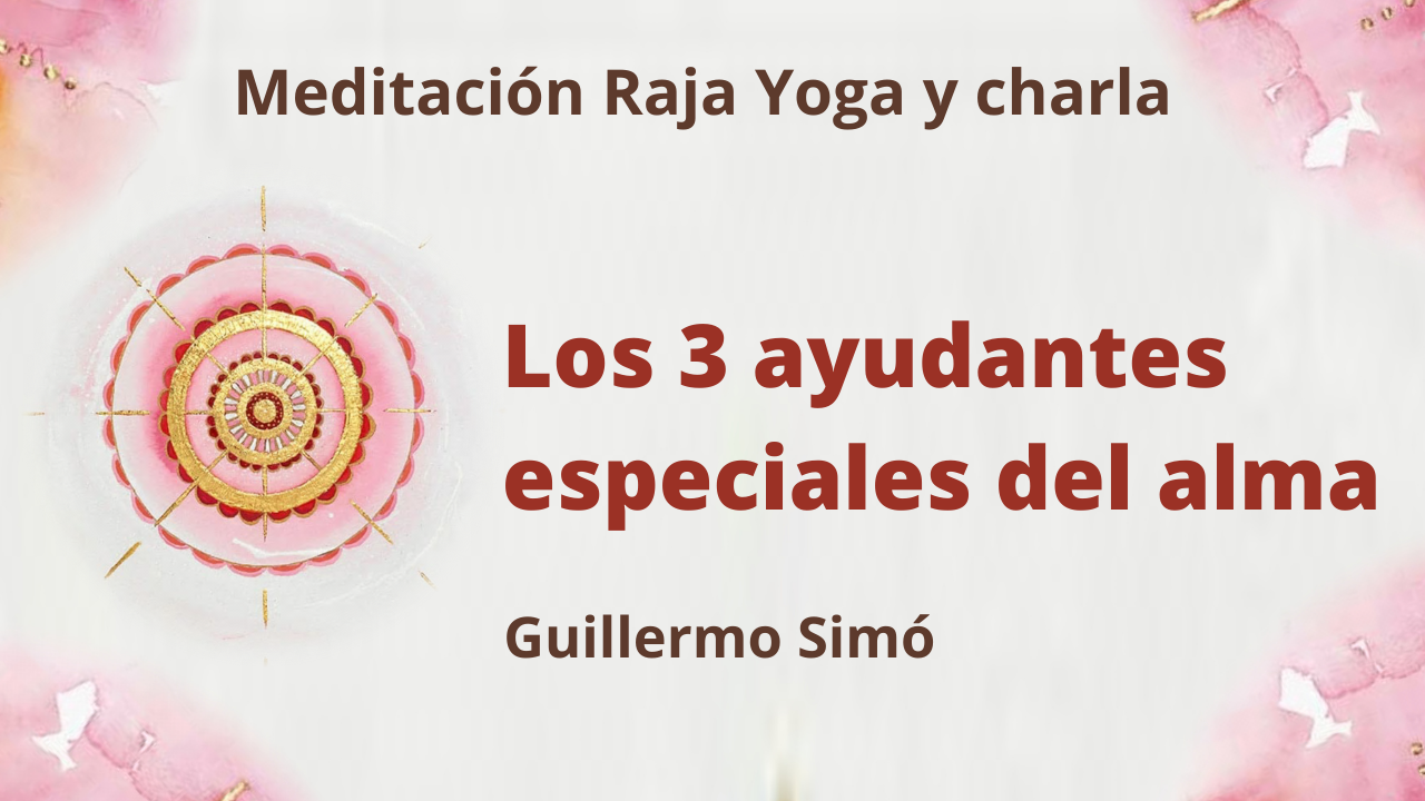 Meditación Raja Yoga y charla:  Los 3 ayudantes especiales del alma (16 Febrero 2021) On-line desde Madrid