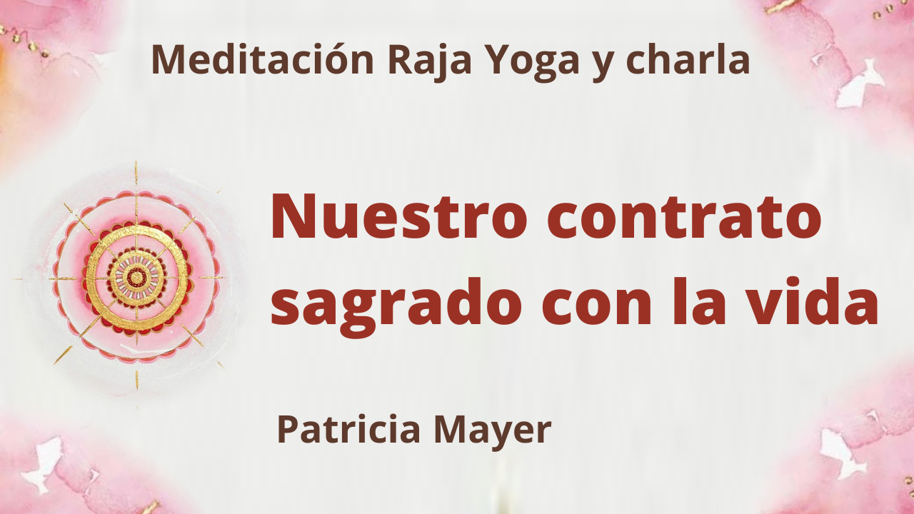 Meditación Raja Yoga y charla: Nuestro contrato sagrado con la vida (17 Agosto 2021) On-line desde Barcelona