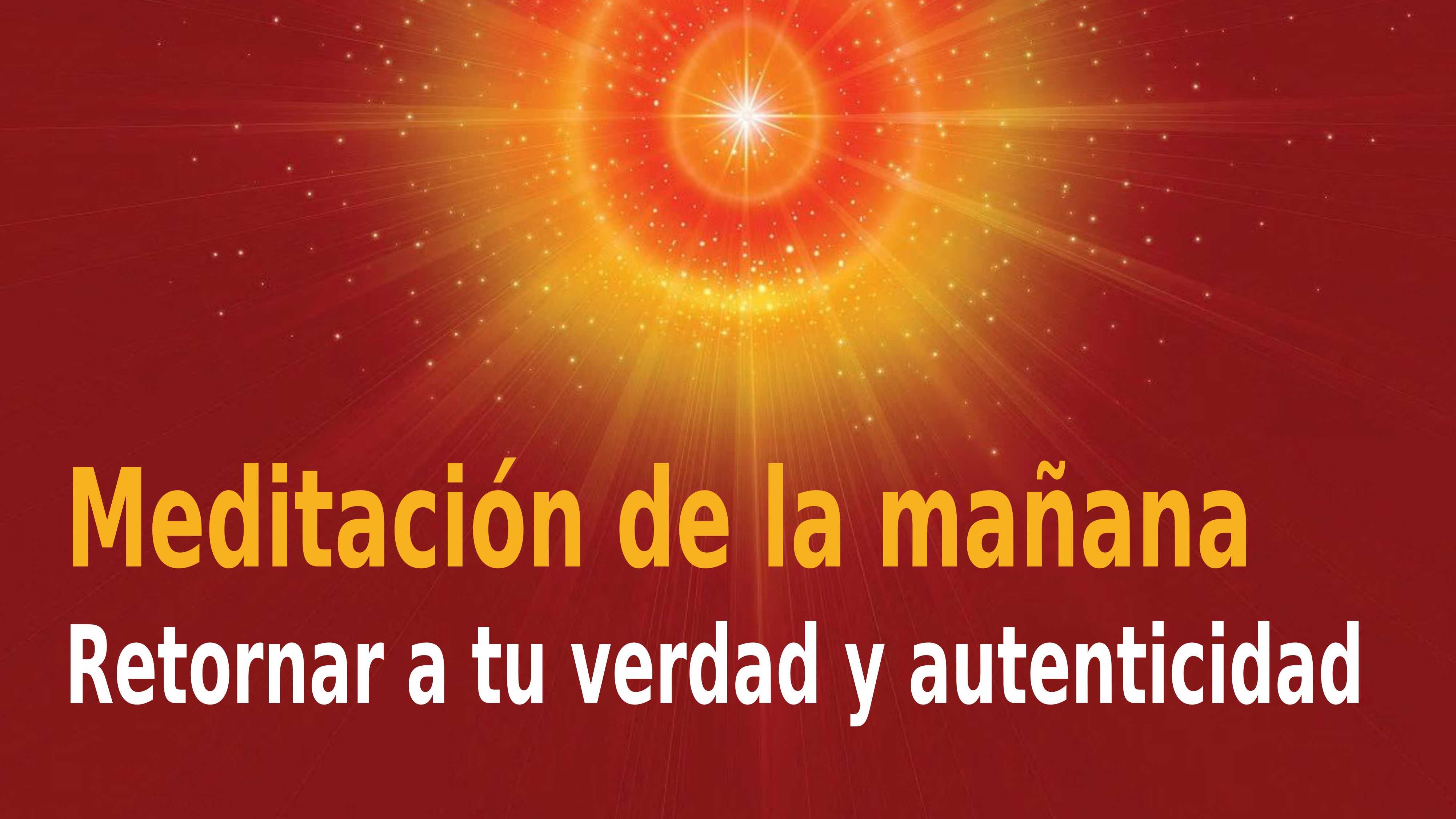 Meditación de la mañana Raja Yoga:  Retornar a tu verdad y autenticidad (15 Diciembre 2020)