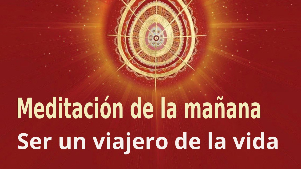 Meditación de la mañana:  Ser un viajero de la vida , con Enrique Simó (14 Marzo 2023)