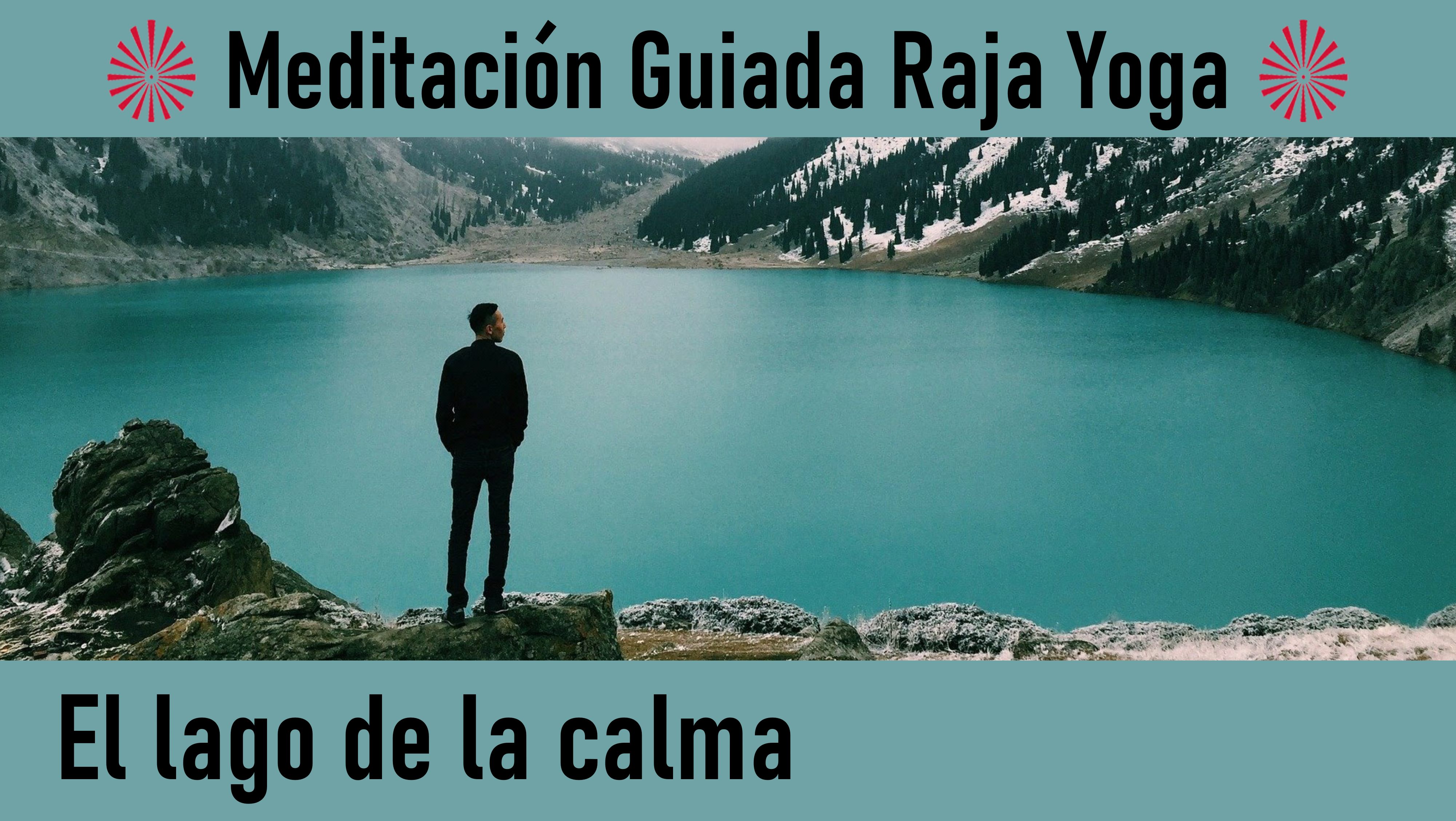 Meditación Raja Yoga:  El lago de la calma (21 Mayo 2020) On-line desde Madrid