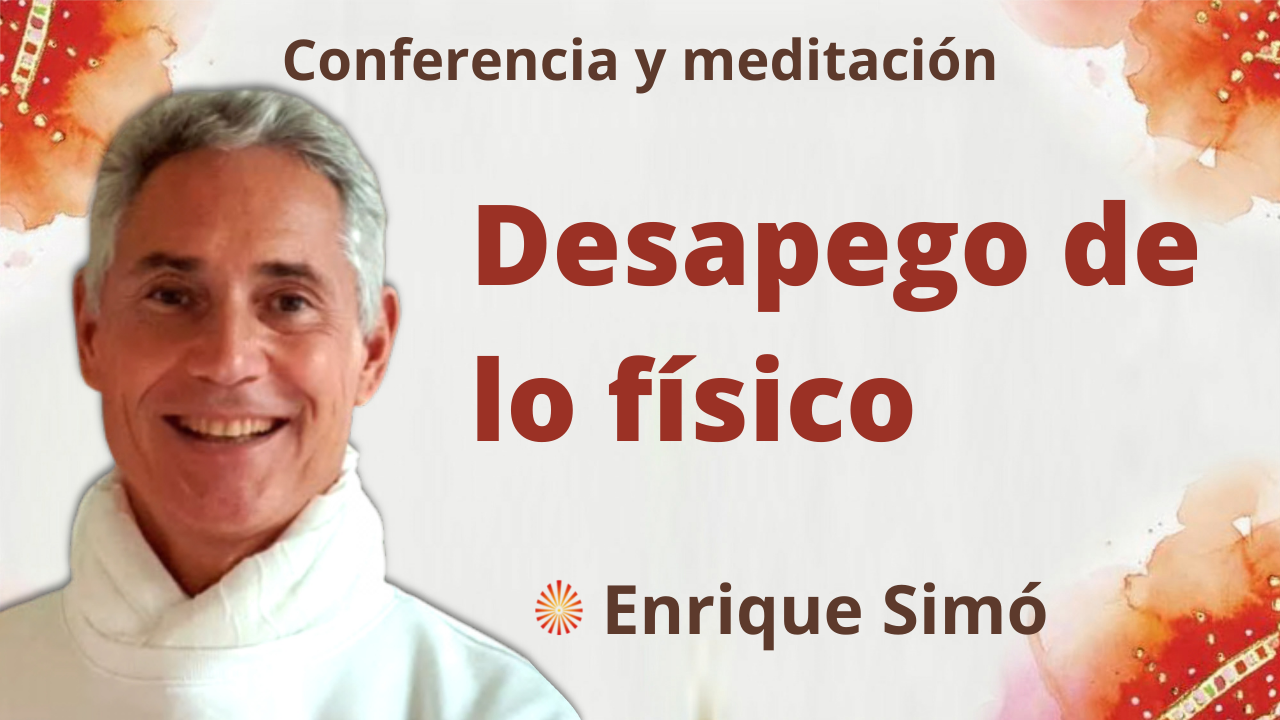 7 Enero 2022 Meditación y conferencia: Desapego de lo físico