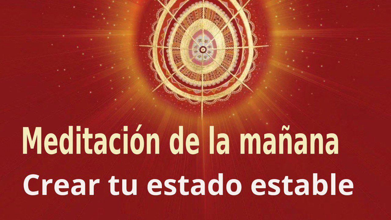 Meditación de la mañana:  Crear tu estado estable , con Esperanza Santos(25 Agosto 2023)