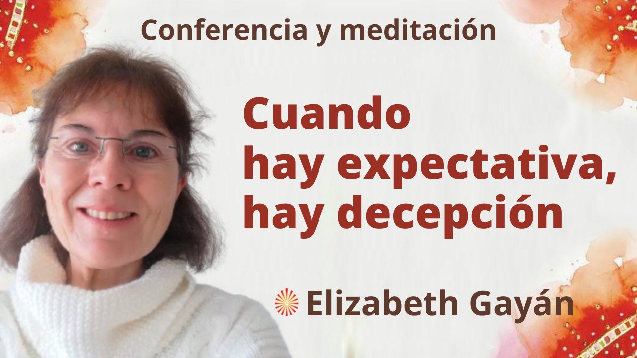 9 Julio 2022 Meditación y conferencia: Cuando hay expectativa hay decepción