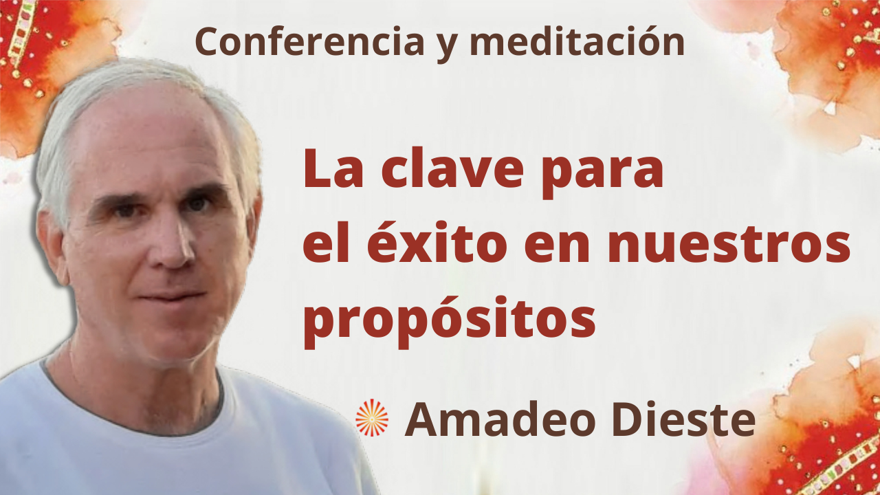 16 Diciembre 2021 Meditación y conferencia: La clave para el éxito en nuestros propósitos