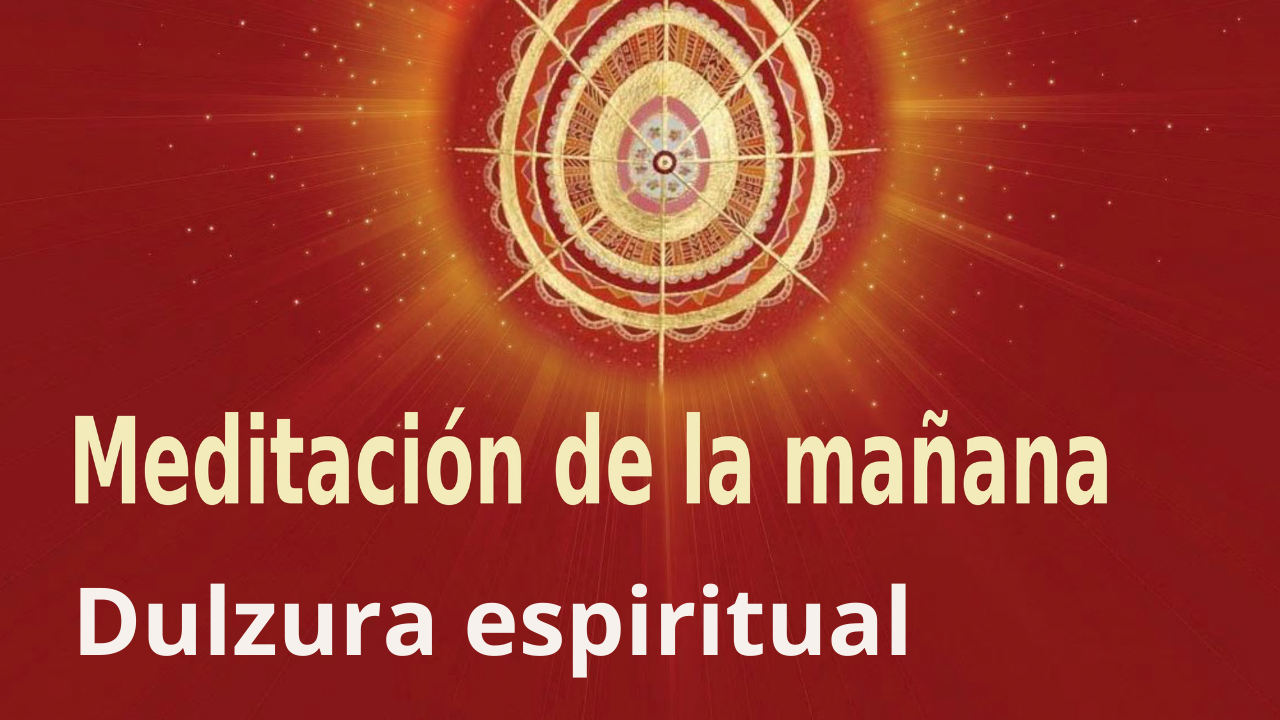 Meditación de la mañana: Dulzura espiritual, por Guillermo Simó