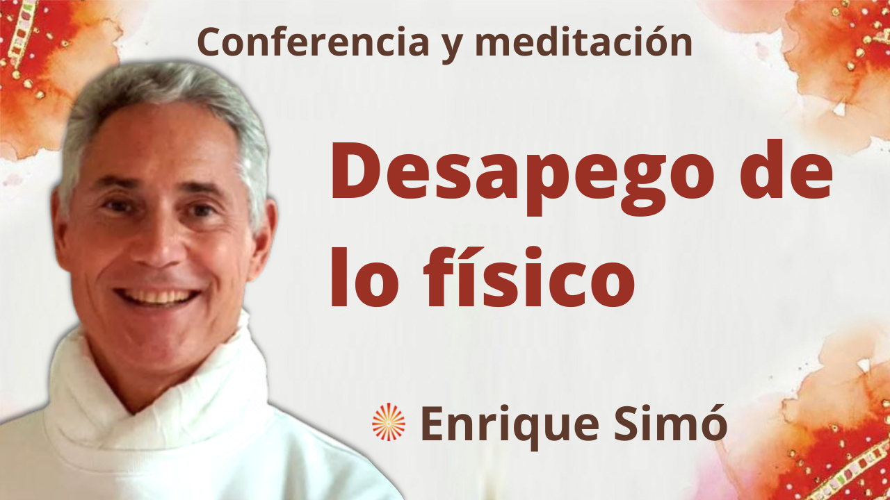 Meditación y conferencia: Desapego de lo físico (7 Enero 2022)