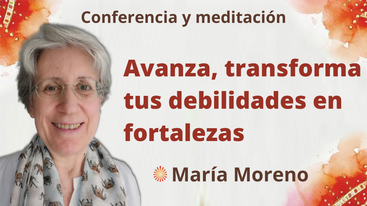9 Enero 2022 Meditación y conferencia: Avanza, transforma tus debilidades en fortalezas