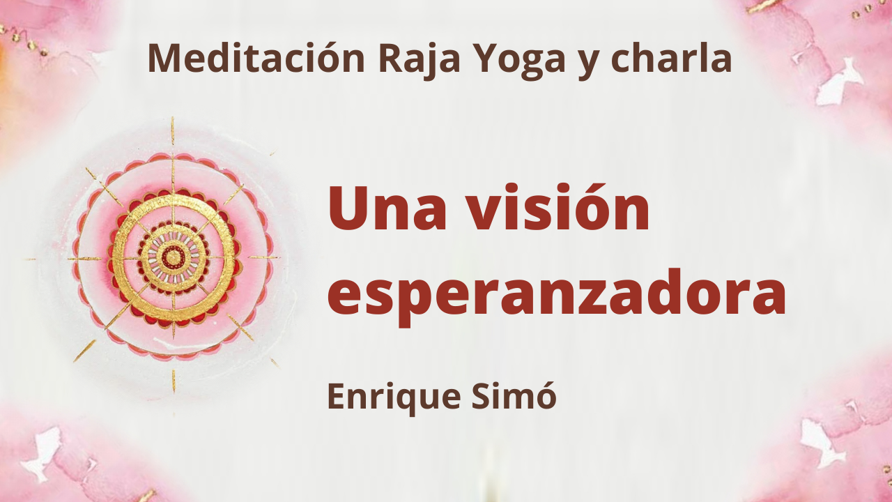 29 Enero 2021 Meditación Raja Yoga y charla: Una visión esperanzadora