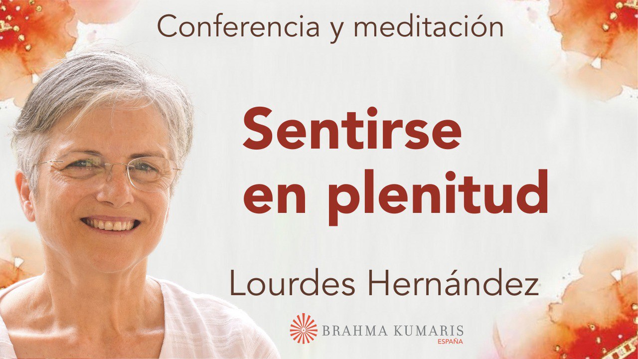 12 Septiembre 2024  Meditación y conferencia:  Sentirse en plenitud